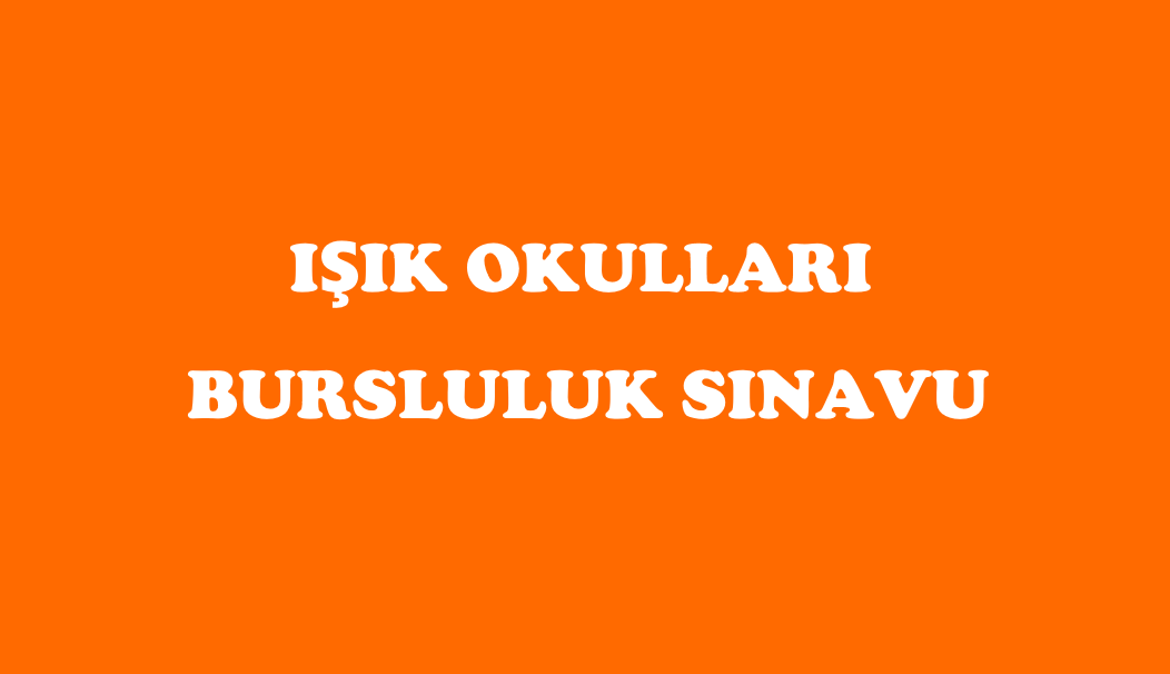 IŞIK Okulları Bursluluk Sınavı