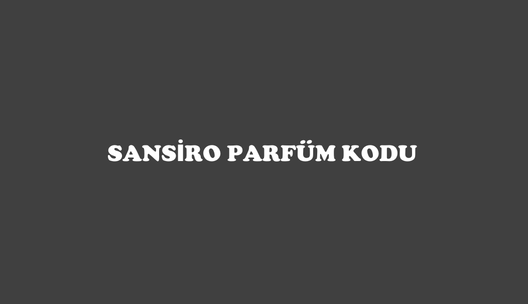 Sansiro Parfüm Kodları